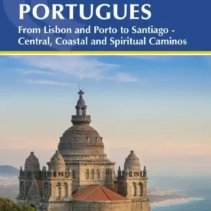The Camino Portugues: From Lisbon and Porto to Santiago - Central, Coastal and Spiritual Caminos
